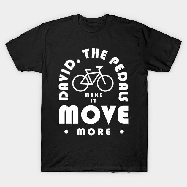 David The Pedals Make It Move More T-Shirt by PodDesignShop